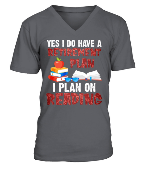 Yes I Do Have A Retirement Plan I Plan On Reading V-Neck T-shirt