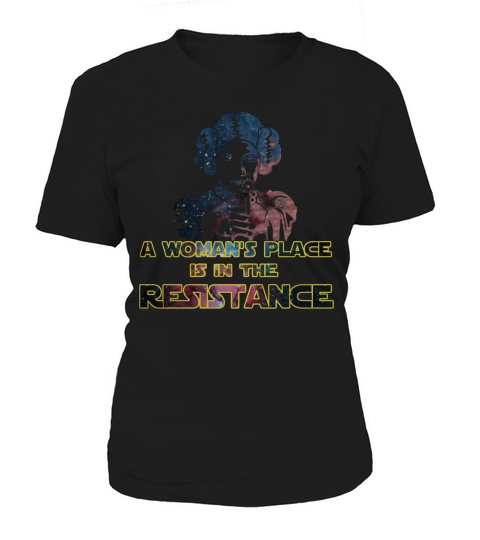 A Womans Place is in the Resistance!! T-Shirt Women's T-Shirt