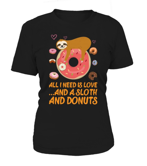 All I Need Is Love And A Sloth And Donuts Funny Women's T-Shirt