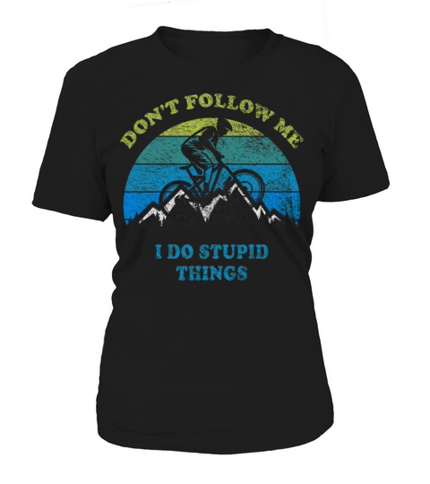 Dont Follow Me I Do Stupid Things Mountain Biking Women's T-Shirt