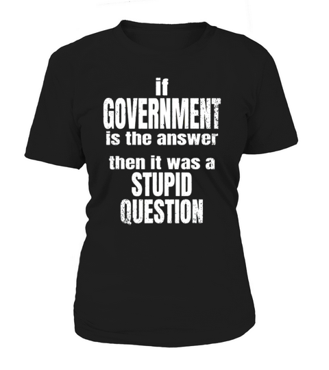 Government Is Not The Answer Liberty Freedom t-shirt Women's T-Shirt