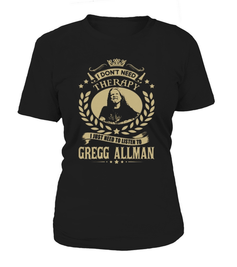 I Dont Need Therapy I Just Need To Listen To Gregg Allman TShirt Women's T-Shirt