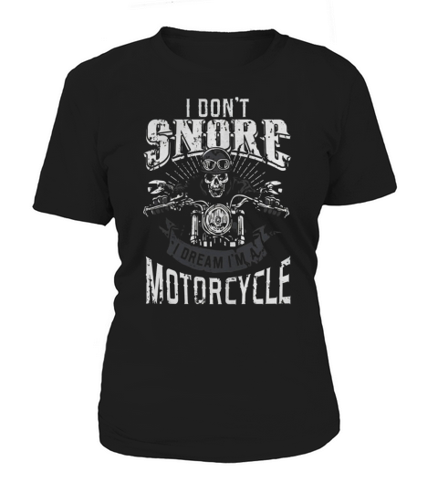I Dont Snore I Dream Im A Motorcycle Shirt Biker Dad Father Women's T-Shirt