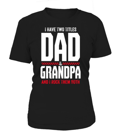 I Have 2 Titles Dad And Grandpa And Rock Them Both Women's T-Shirt