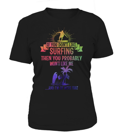 If You Dont Like Surfing You Probably Wont Like Women's T-Shirt
