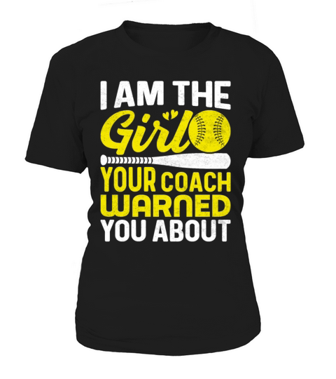 Im the Girl Softball Player Your Coach Warned Women's T-Shirt