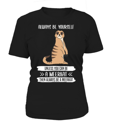 Meerkat Always Be Yourself Quote Gift Women's T-Shirt