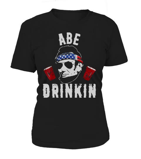 President Abe Lincoln Drinking Patriotic July 4th Party shirt Women's T-Shirt