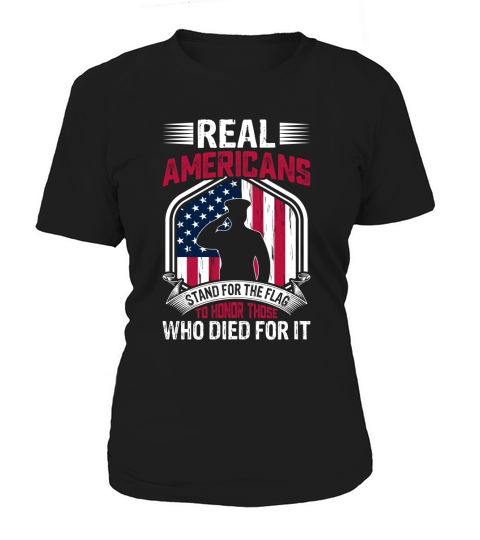 Real Americans Stand For The Flag To Honor Those Who Died For It Women's T-Shirt