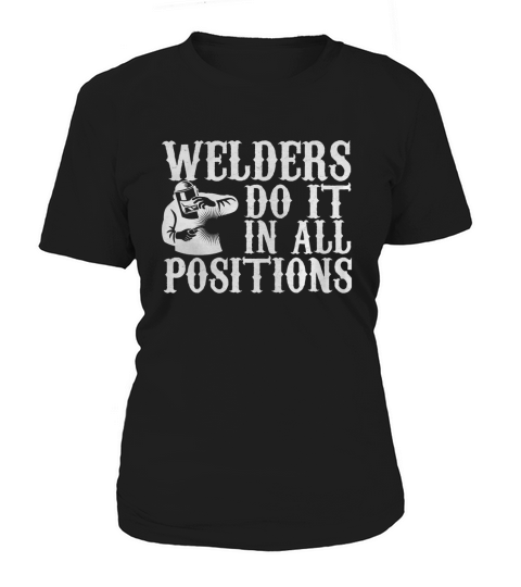 WELDERS DO IT IN ALL POSITIONS Women's T-Shirt
