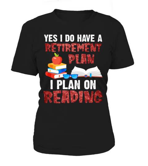 Yes I Do Have A Retirement Plan I Plan On Reading Women's T-Shirt