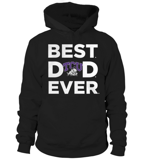 Best Best Dad Ever - TCU Ever Hoodie Unisex