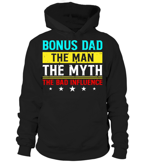bonus dad the man the myth the bad influence Hoodie Unisex