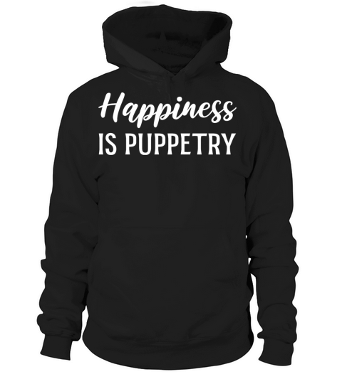 Happiness is Puppetry Entertainer Gift Hoodie Unisex