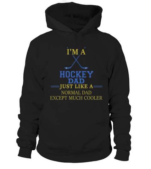 Hockey Dad  Im a Hockey Dad just like a normal dad except much cooler Hoodie Unisex