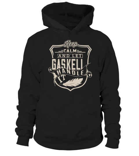 Keep Calm And Let GASKELL Handle It TShirt Hoodie Unisex