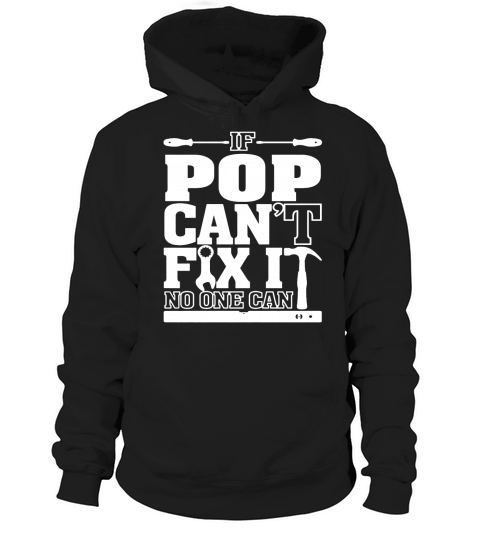 Pop - If pop cant fix it, no one can T-Shirt Hoodie Unisex