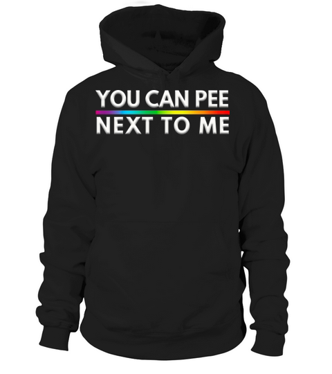 You Can Pee Next To Me LGBTQ Pride Month Hoodie Unisex