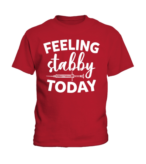 Feeling Stabby Today Funny Sarcastic Nurse Kids T-Shirt