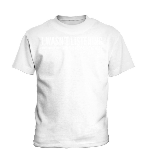 I Wasnt Listening So Im Going To Smile Kids T-Shirt