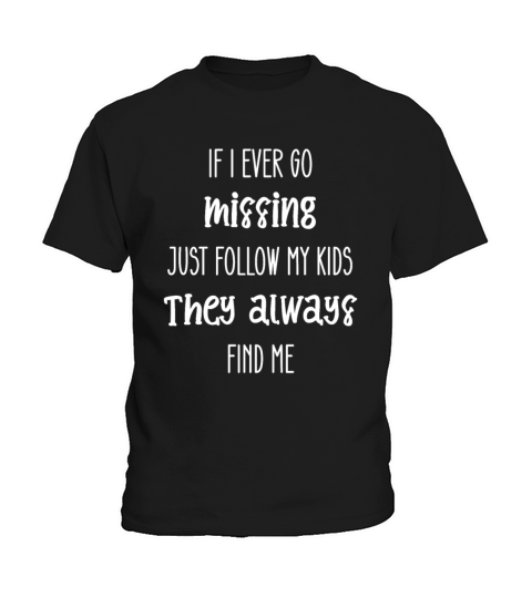 If I Ever Go Missing Just Follow My Kids Kids T-Shirt