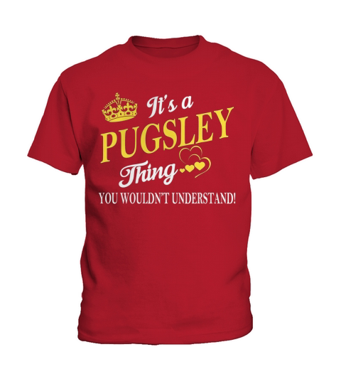 PUGSLEY Shirts - Its a PUGSLEY Thing You Wouldnt Understand Name Shirts Kids T-Shirt