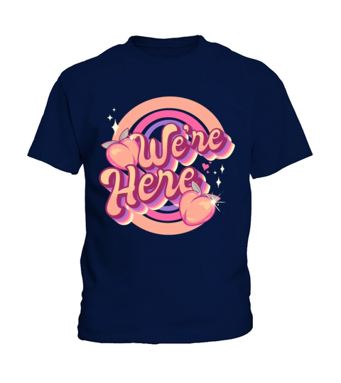 We’re Here Kids T-Shirt