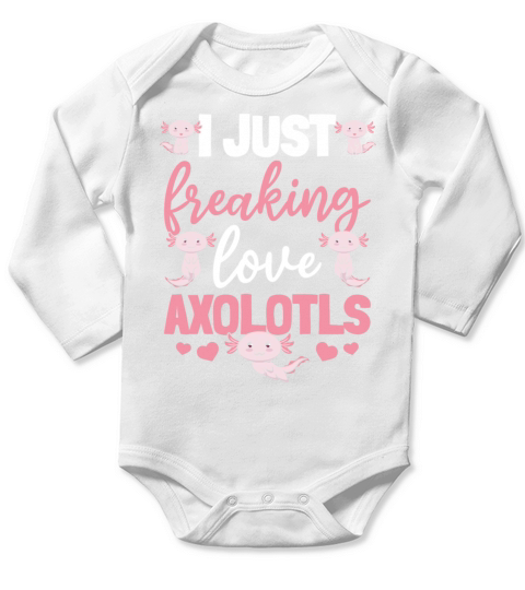 Axolotl I Just Freaking Love Axolotls Long Sleeve Baby One-Piece