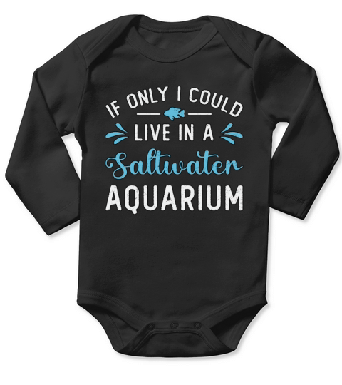 Live In A Saltwater Aquarium Fish Aquatic Aquarist Long Sleeve Baby One-Piece
