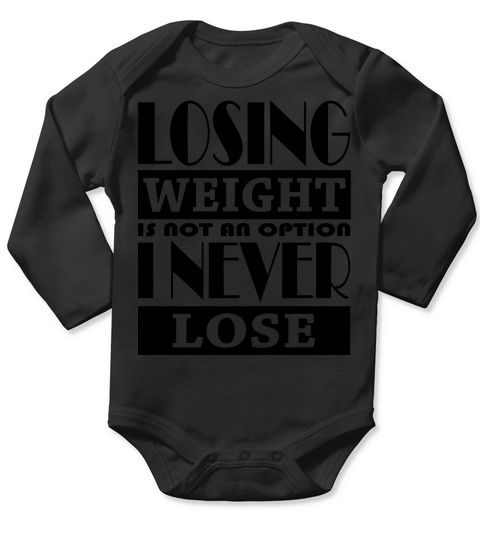 LOSING WEIGHT IS NOT AN OPTION I NEVER LOSE Long Sleeve Baby One-Piece