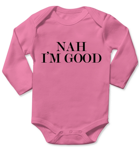 nah im good Long Sleeve Baby One-Piece