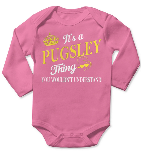 PUGSLEY Shirts - Its a PUGSLEY Thing You Wouldnt Understand Name Shirts Long Sleeve Baby One-Piece