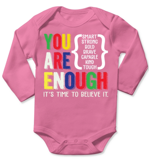 You Are Enough Its Time To Believe It Long Sleeve Baby One-Piece