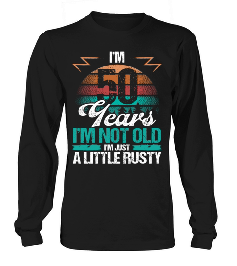 50 Birthday Idea Funny Im not old Humor Year Old Long sleeved Unisex