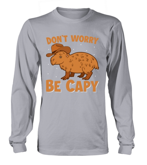 Dont Worry Be Capy - Capybara Wearing Hat Rodent Long sleeved Unisex