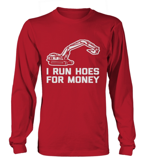 I Run Hoes For Money T-Shirt funny construction worker humor Long sleeved Unisex