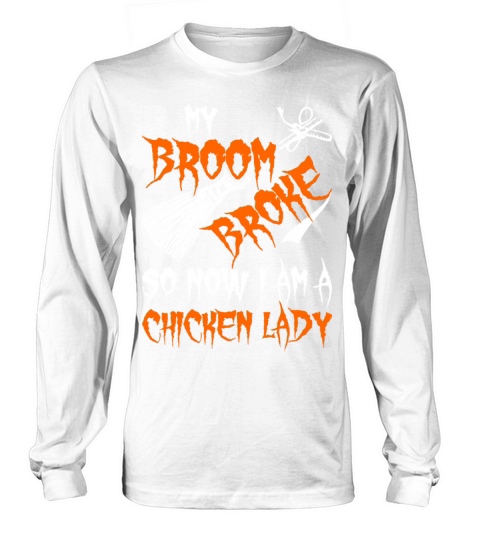 My Broom Broke So Now I Am A Chicken Lady Long sleeved Unisex
