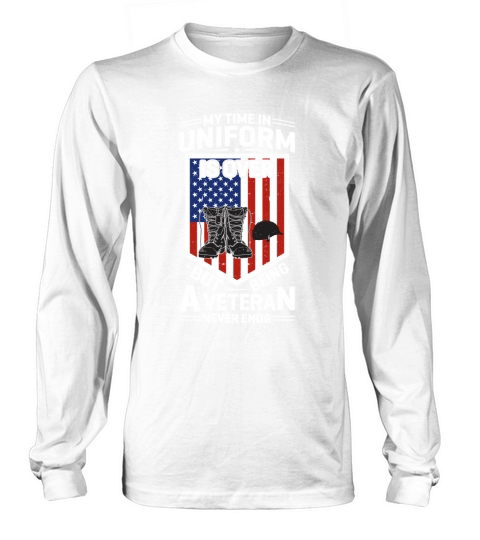 My Time In Uniform Is Over But Being A Veteran Never Ends Long sleeved Unisex