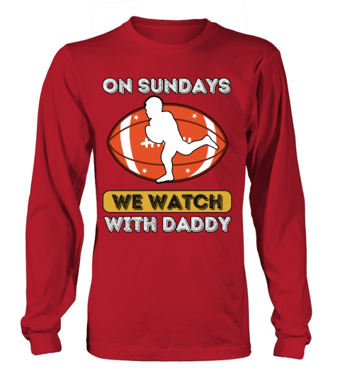 On Sundays We Watch Football With Daddy Long sleeved Unisex