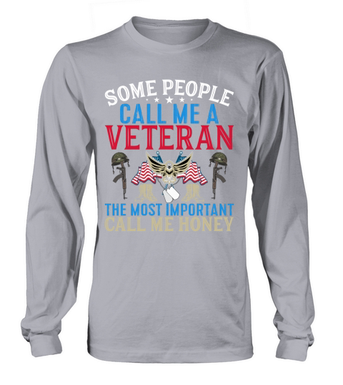 Some People Call Me A Veteran The Most Important Call Me Honey Long sleeved Unisex