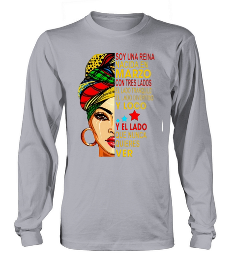 Soy una reina nacida en Marzo con tres lados el lado tranquilo shirt Long sleeved Unisex