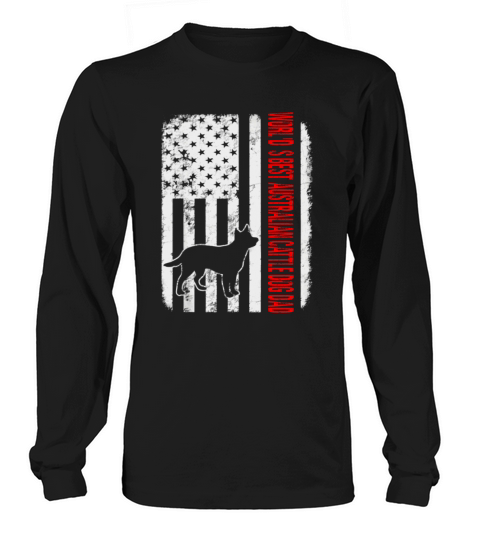 World’s Best Australian Cattle Dog Dad American Flag shirt Long sleeved Unisex