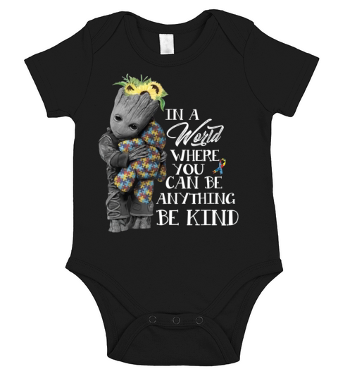 Baby Groot Hug Bear Autism In A World Where You Can Be Anything Be Kind Short Sleeve Baby One-Piece