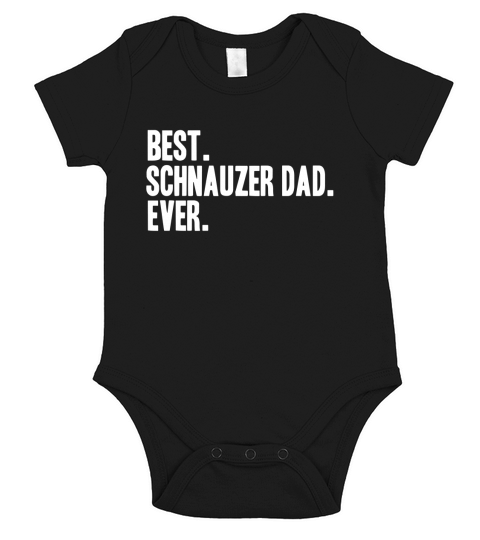 Best Schnauzer Dad Ever Shirt Schnauzers Shirts Short Sleeve Baby One-Piece