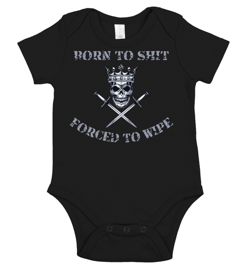 Born to Shit Forced to Wipe Short Sleeve Baby One-Piece
