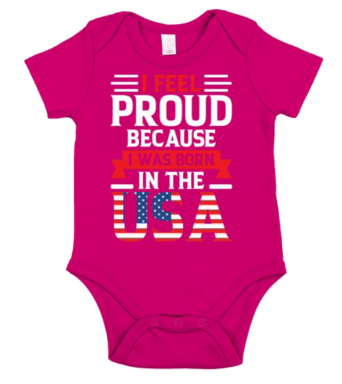 I Feel Proud Because I Was Born In The Usa Short Sleeve Baby One-Piece