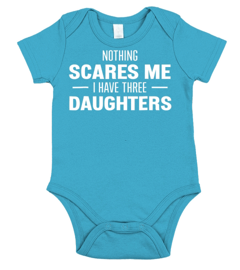 Nothing Scares Me, I have Three Daughters for Mom or Dad Short Sleeve Baby One-Piece