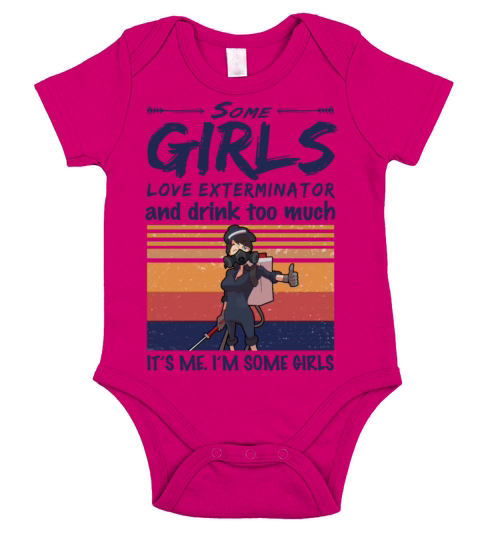 Some Girls Love Exterminator And Drink Too Much Short Sleeve Baby One-Piece