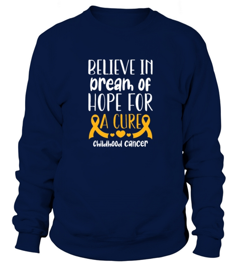 Believe In Dream of Hope For Cure Childhood Cancer Sweatshirt Unisex