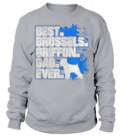 BEST BRUSSELS GRIFFON DAD EVER SHIRT T-Shirt_1 Sweatshirt Unisex